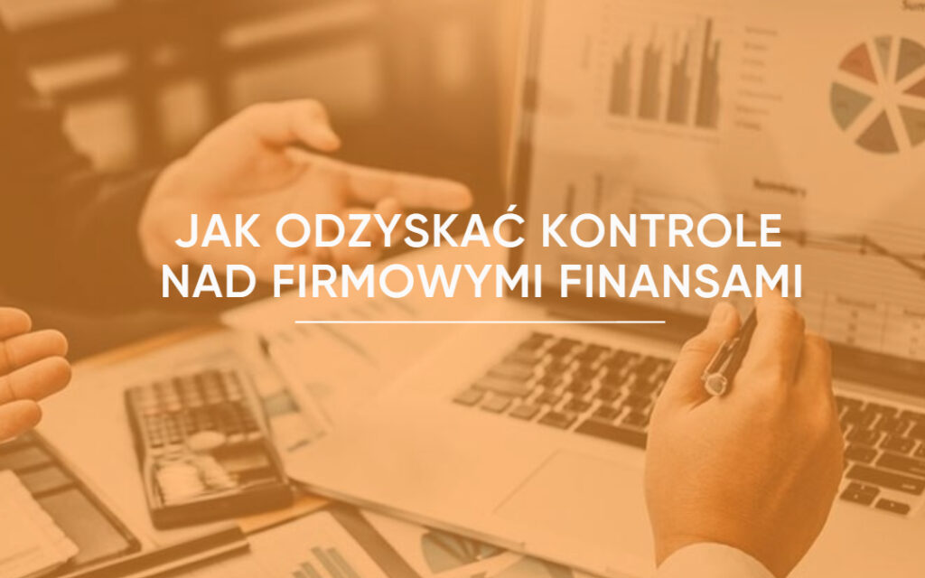 jak odzyskać kontrole nad firmowymi finansami